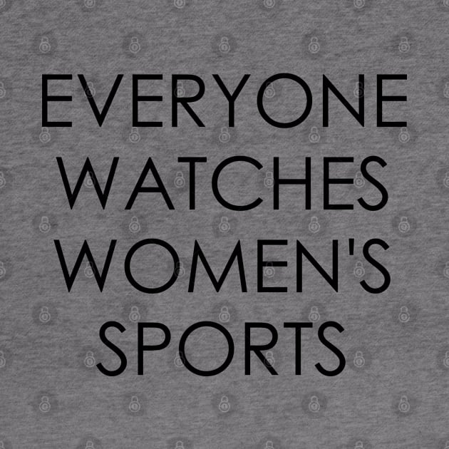 Everyone Watches Women's Sports by Oyeplot